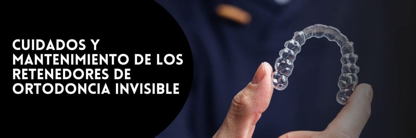 Cuidados y mantenimiento de los retenedores tras ortodoncia invisible